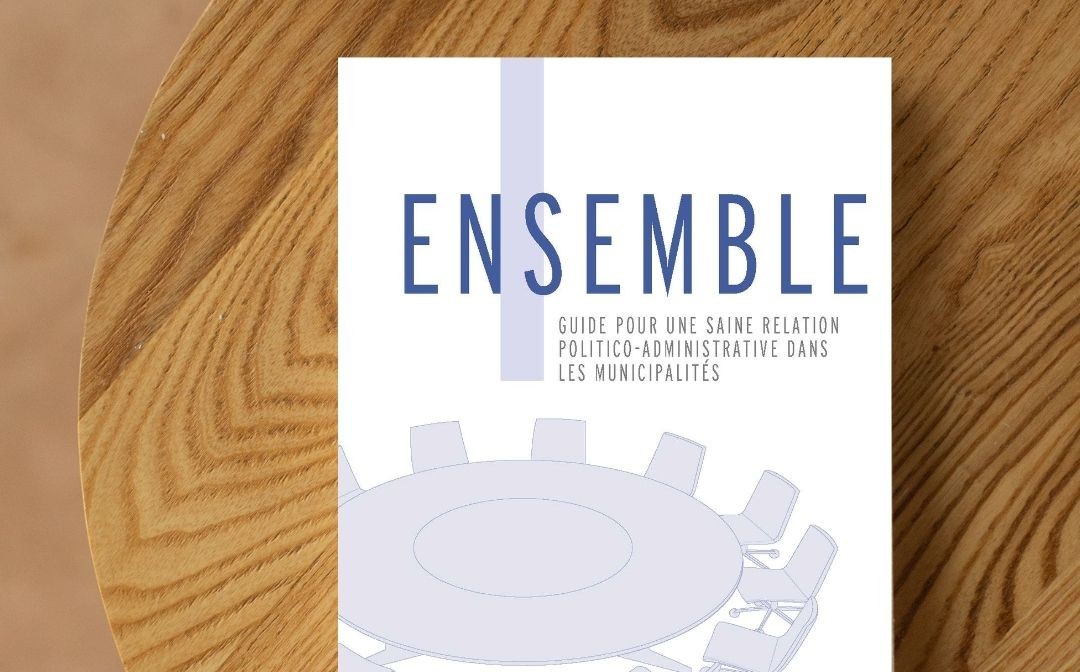 Ensemble : guide pour une saine relation politico-administrative dans les municipalités